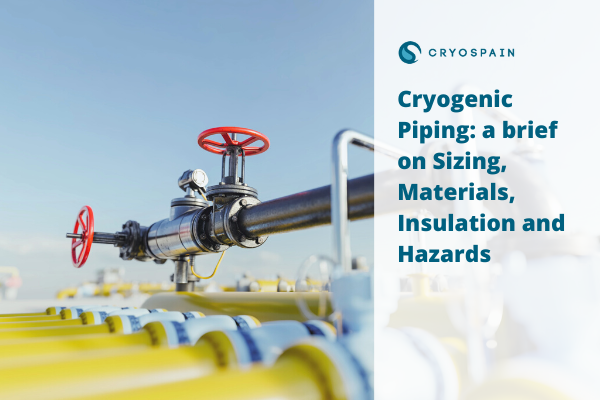 Cryogenic Piping: a brief on Sizing, Materials, Insulation and Hazards